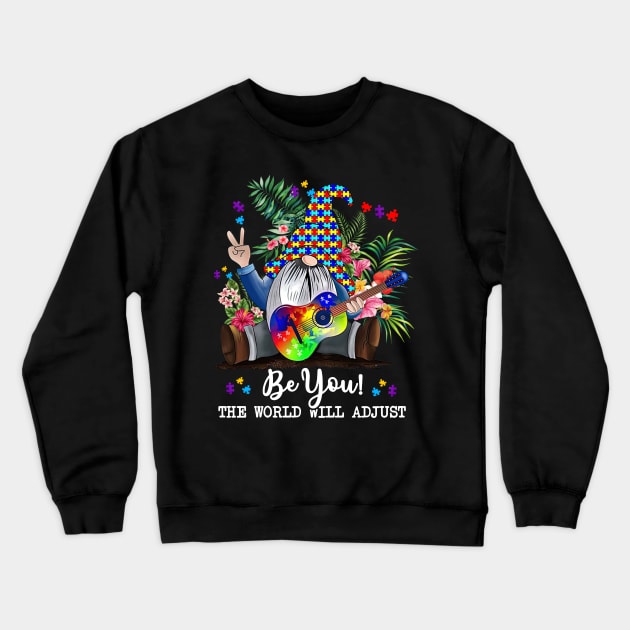 Gnome Autism Awareness Be You The World Will Adjust Crewneck Sweatshirt by Benko Clarence